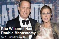 Rita Wilson: I Had Double Mastectomy