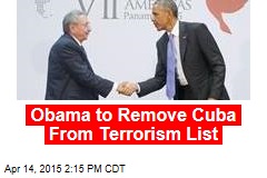 Obama to Remove Cuba From Terrorism List