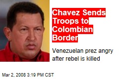 Chavez Sends Troops to Colombian Border