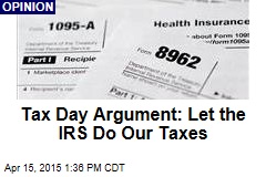Tax Day Argument: Let the IRS Do Our Taxes