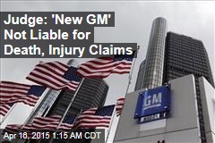 Judge: &#39;New GM&#39; Not Liable for Death, Injury Claims