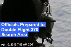 Officials Prepared to Double Flight 370 Search Area