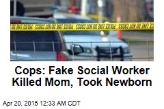 Cops: Fake Social Worker Killed Mom, Took Newborn