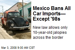 Mexico Bans All Car Imports&mdash; Except '98s