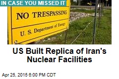 US Built Replica of Iran&#39;s Nuclear Facilities