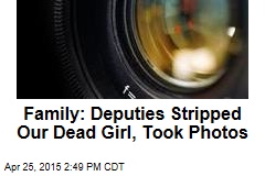 Family: Deputies Stripped Our Dead Girl, Took Photos
