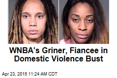 WNBA&#39;s Griner, Fiancee in Domestic Violence Bust