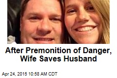 After Premonition of Danger, Wife Saves Husband