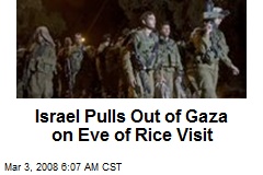 Israel Pulls Out of Gaza on Eve of Rice Visit