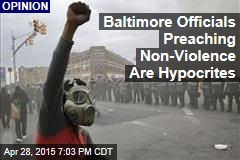 Baltimore Officials Preaching Non-Violence Are Hypocrites