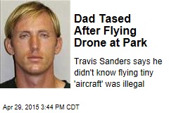 Dad Tased After Flying Drone at Park