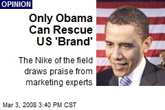 Only Obama Can Rescue US 'Brand'