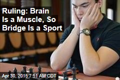Ruling: Brain Is a Muscle, So Bridge Is a Sport