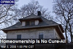 Homeownership Is No Cure-All