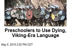 Preschoolers to Use Dying, Viking-Era Language