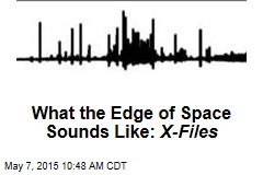 What the Edge of Space Sounds Like: X-Files