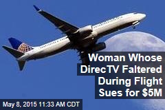 Woman Whose DirecTV Faltered During Flight Sues for $5M