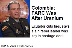 Colombia: FARC Was After Uranium