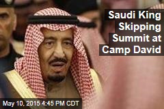 Saudi King Skipping Summit at Camp David