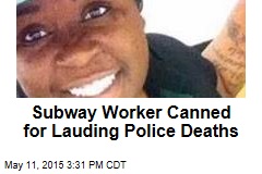 Subway Worker Canned for Lauding Police Deaths