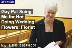 Gay Pal Suing Me for Not Doing Wedding Flowers: Florist