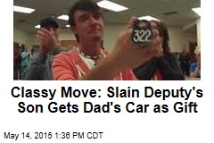 Classy Move: Slain Deputy&#39;s Son Gets Dad&#39;s Car as Gift