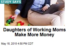 Daughters of Working Moms Make More Money