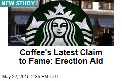 Coffee&#39;s Latest Claim to Fame: Erection Aid