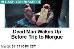 Dead Man Wakes Up Before Trip to Morgue