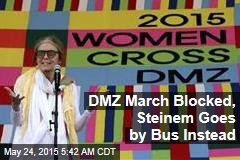 DMZ March Blocked, Steinem Goes by Bus Instead