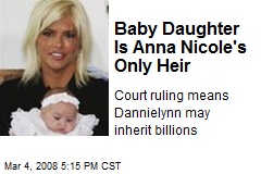 Baby Daughter Is Anna Nicole's Only Heir