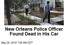New Orleans Police Officer Found Dead in His Car