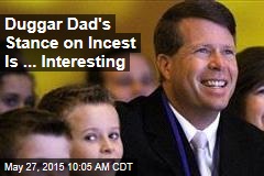 Duggar Dad&#39;s Stance on Incest Is ... Interesting
