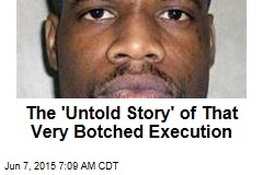 The &#39;Untold Story&#39; of That Very Botched Execution