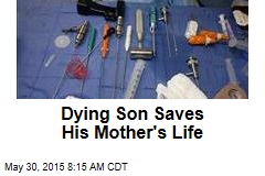 Dying Son Saves His Mother&#39;s Life