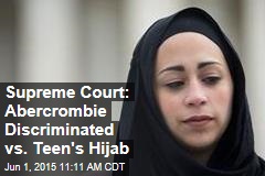 Supreme Court: Abercrombie Discriminated vs. Teen&#39;s Hijab