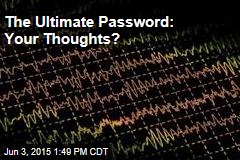 The Ultimate Password: Your Thoughts?