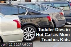Toddler Dies in Hot Car as Mom Teaches Kids