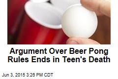 Argument Over Beer Pong Rules Ends in Teen&#39;s Death