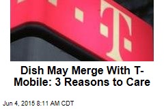 Dish May Merge With T-Mobile: 3 Reasons to Care