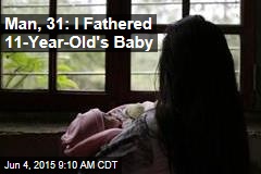 Man, 31: I Fathered 11-Year-Old&#39;s Baby
