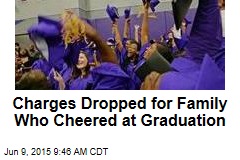 Charges Dropped for Family Who Cheered at Graduation