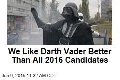 We Like Darth Vader Better Than All 2016 Candidates