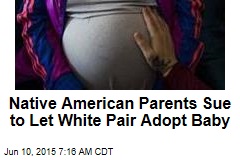 Native American Parents Sue to Adopt Baby to Whites