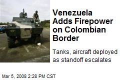 Venezuela Adds Firepower on Colombian Border