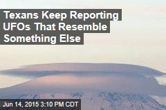 Texans Keep Reporting UFOs&mdash;Er, Clouds