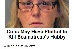 Cons May Have Plotted to Kill Seamstress&#39; Hubby