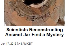 Scientists Reconstructing Ancient Jar Find a Mystery
