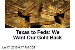 Texas to Feds: We Want Our Gold Back