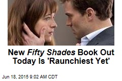 New Fifty Shades Book Out Today Is &#39;Raunchiest Yet&#39;